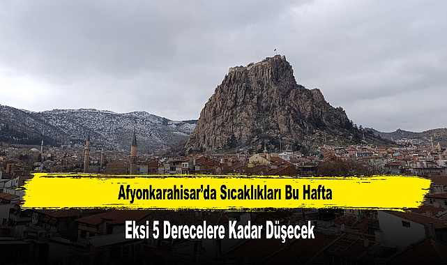 Afyonkarahisar’da Sıcaklıkları Eksi 5 Dereceye Kadar Düşecek
