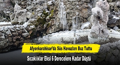 Afyonkarahisar’da Süs Havuzları Buz Tuttu