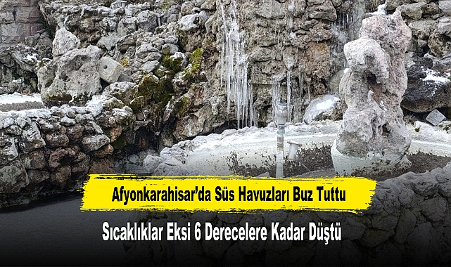 Afyonkarahisar’da Süs Havuzları Buz Tuttu