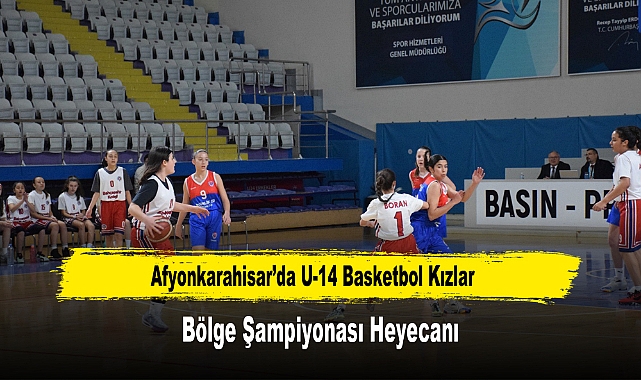 Afyonkarahisar’da U-14 Basketbol Kızlar Bölge Şampiyonası Heyecanı