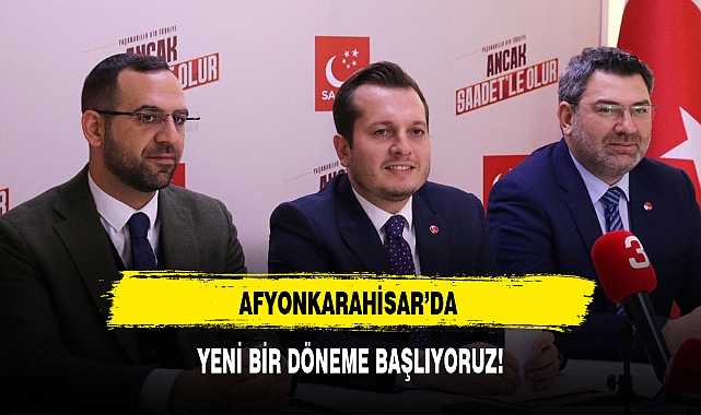 AFYONKARAHİSAR'DA YENİ BİR DÖNEME BAŞLIYORUZ!