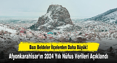 Afyonkarahisar'ın 2024 Yılı Nüfus Verileri Açıklandı