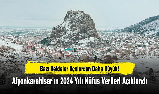 Afyonkarahisar'ın 2024 Yılı Nüfus Verileri Açıklandı