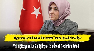 Afyonkarahisar’ın Ulusal ve Uluslararası Tanıtımı İçin Adımlar Atılıyor