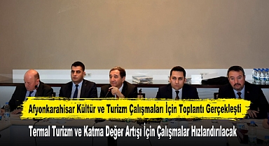 Afyonkarahisar Kültür ve Turizm Çalışmaları İçin Toplantı Gerçekleşti