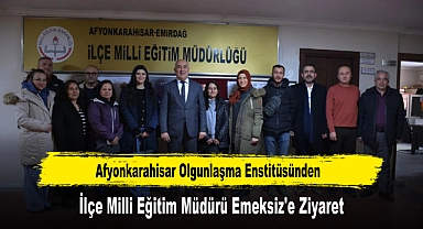 Afyonkarahisar Olgunlaşma Enstitüsünden, İlçe Milli Eğitim Müdürü Emeksiz'e Ziyaret