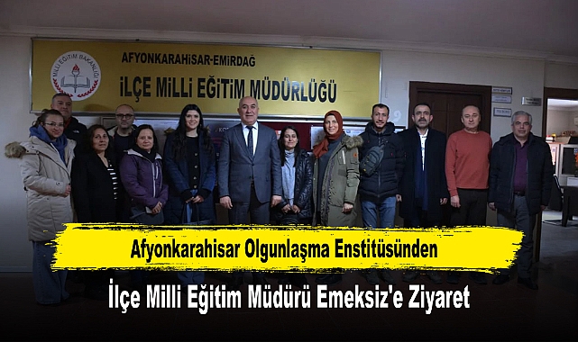 Afyonkarahisar Olgunlaşma Enstitüsünden, İlçe Milli Eğitim Müdürü Emeksiz'e Ziyaret