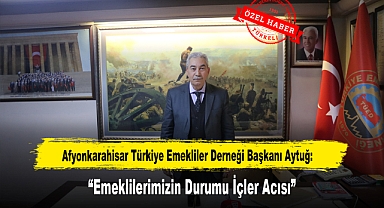 Afyonkarahisar Türkiye Emekliler Derneği Başkanı Aytuğ: 