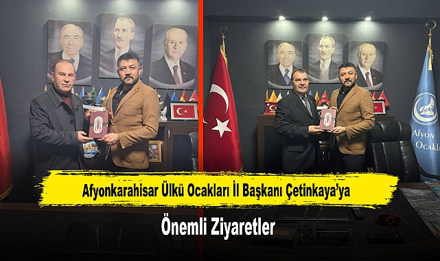 Afyonkarahisar Ülkü Ocakları İl Başkanı Çetinkaya’ya, Önemli Ziyaretler