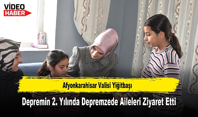 Afyonkarahisar Valisi Yiğitbaşı, Depremin 2. Yılında Depremzede Aileleri Ziyaret Etti