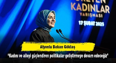 Afyonlu Bakan Göktaş: “Kadını ve aileyi güçlendiren politikalar geliştirmeye devam edeceğiz”