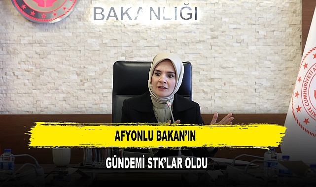 AFYONLU BAKAN’IN GÜNDEMİ STK’LAR OLDU