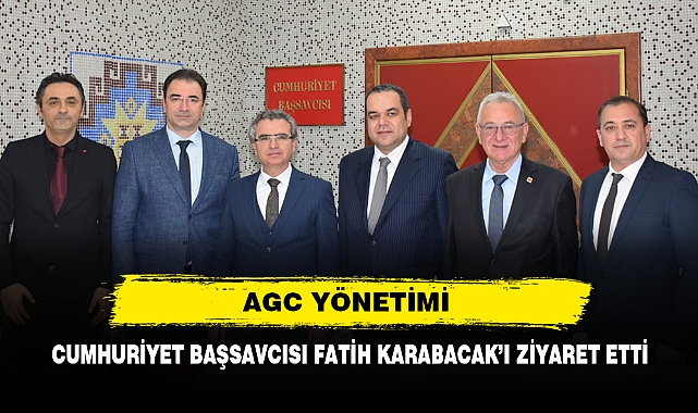 AGC YÖNETİMİ, CUMHURİYET BAŞSAVCISI FATİH KARABACAK'I ZİYARET ETTİ
