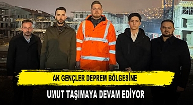 AK GENÇLER DEPREM BÖLGESİNE UMUT TAŞIMAYA DEVAM EDİYOR