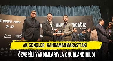 AK GENÇLER KAHRAMANMARAŞ’TAKİ ÖZVERİLİ YARDIMLARIYLA ONURLANDIRILDI