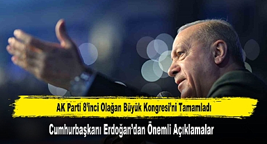 AK Parti 8’inci Olağan Büyük Kongresi’nde Cumhurbaşkanı Erdoğan’dan Önemli Açıklamalar