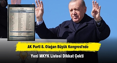 AK Parti 8. Olağan Büyük Kongresi'nde Yeni MKYK Listesi Dikkat Çekti