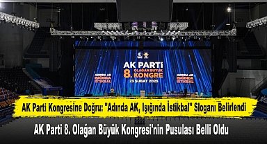 AK Parti 8. Olağan Büyük Kongresi'nin Pusulası Belli Oldu