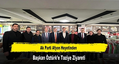 Ak Parti Afyon Heyetinden, Başkan Öztürk’e Taziye Ziyareti