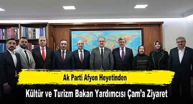 Ak Parti Afyon Heyetinden, Kültür ve Turizm Bakan Yardımcısı Çam’a Ziyaret