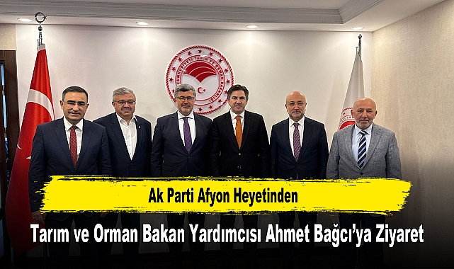 Ak Parti Afyon Heyetinden, Tarım ve Orman Bakan Yardımcısı Ahmet Bağcı'ya Ziyaret