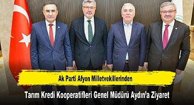 Ak Parti Afyon Milletvekillerinden, Tarım Kredi Kooperatifleri Genel Müdürü Aydın’a Ziyaret