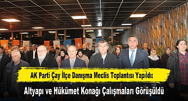AK Parti Çay İlçe Danışma Meclis Toplantısı Yapıldı: Altyapı ve Hükümet Konağı Çalışmaları Görüşüldü