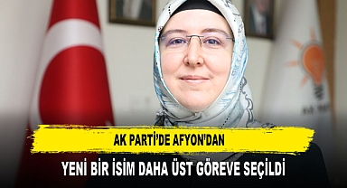 AK PARTİ’DE AFYON’DAN YENİ BİR İSİM DAHA ÜST GÖREVE SEÇİLDİ