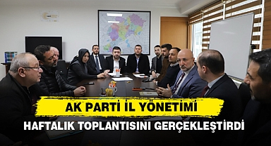 AK Parti İl Yönetimi Haftalık Toplantısını Gerçekleştirdi