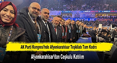 AK Parti Kongresi’nde Afyonkarahisar Teşkilatı Tam Kadro