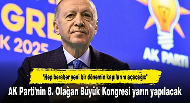 AK Parti'nin 8. Olağan Büyük Kongresi yarın yapılacak