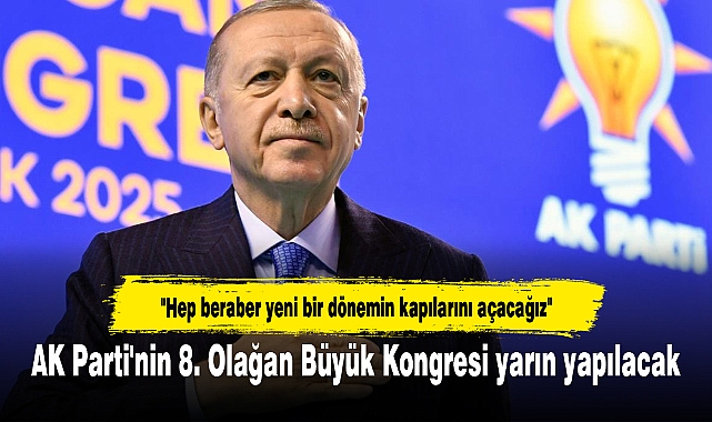 AK Parti'nin 8. Olağan Büyük Kongresi yarın yapılacak