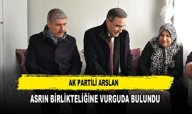 AK PARTİLİ ARSLAN  ASRIN BİRLİKTELİĞİNE VURGUDA BULUNDU