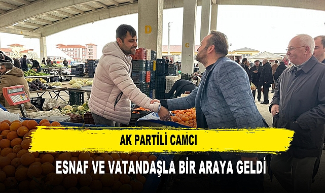 AK PARTİLİ CAMCI  ESNAF VE VATANDAŞLA BİR ARAYA GELDİ
