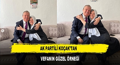 AK PARTİLİ KOÇAK’TAN VEFANIN GÜZEL ÖRNEĞİ