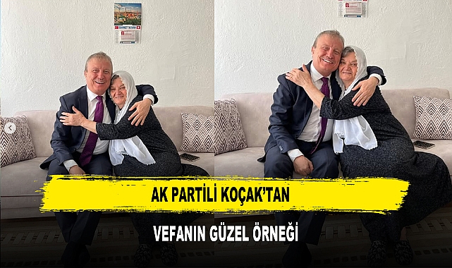 AK PARTİLİ KOÇAK’TAN  VEFANIN GÜZEL ÖRNEĞİ