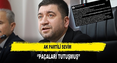 AK PARTİLİ SEVİM ''PAÇALARI TUTUŞMUŞ''