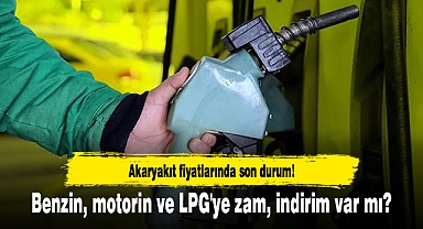 Akaryakıt fiyatlarında son durum! Benzin, motorin ve LPG'ye zam, indirim var mı?