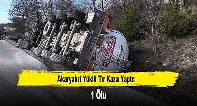Akaryakıt Yüklü Tır Kaza Yaptı: 1 Ölü