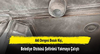 Akli Dengesi Bozuk Kişi, Belediye Otobüsü Şoförünü Yakmaya Çalıştı
