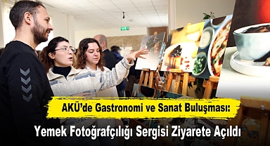 AKÜ’de Gastronomi ve Sanat Buluşması: Yemek Fotoğrafçılığı Sergisi Ziyarete Açıldı