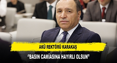 AKÜ REKTÖRÜ KARAKAŞ ‘’BASIN CAMİASINA HAYIRLI OLSUN’’