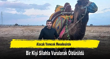 Alacak Verecek Meselesinde Bir Kişi Silahla Vurularak Öldürüldü