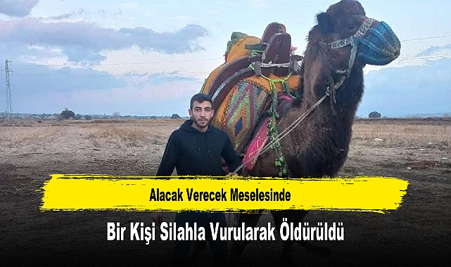 Alacak Verecek Meselesinde Bir Kişi Silahla Vurularak Öldürüldü