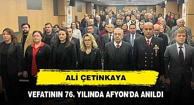 ALİ ÇETİNKAYA VEFATININ 76. YILINDA AFYON'DA ANILDI