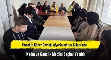 Altınokta Körler Derneği Afyonkarahisar Şubesi'nde Kadın ve Gençlik Meclisi Seçimi Yapıldı