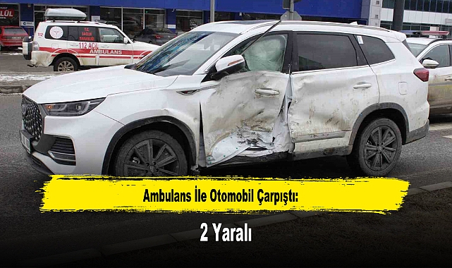 Ambulans İle Otomobil Çarpıştı: 2 Yaralı