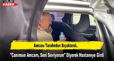 Amcası Tarafından Bıçaklandı,