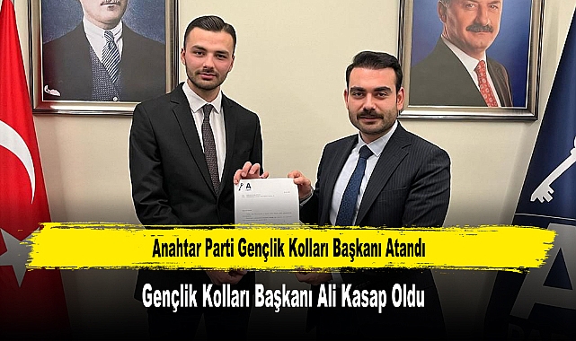 Anahtar Parti Gençlik Kolları Başkanı Atandı