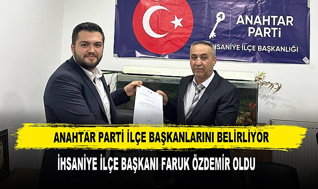 Anahtar Parti İhsaniye İlçe Başkanı Faruk Özdemir Oldu